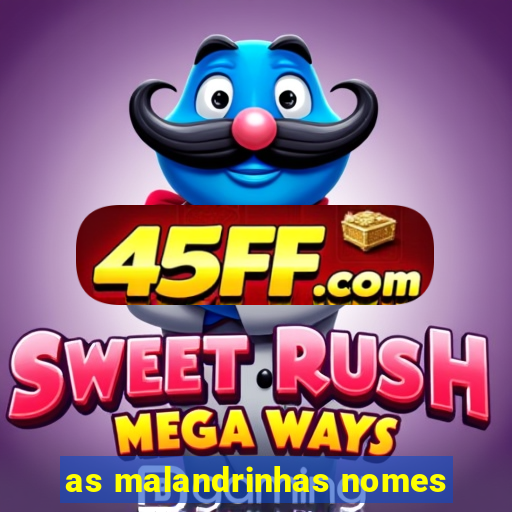as malandrinhas nomes